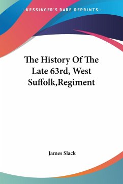 The History Of The Late 63rd, West Suffolk,Regiment