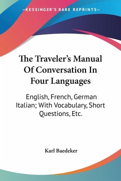 The Traveler's Manual Of Conversation In Four Languages - Baedeker, Karl