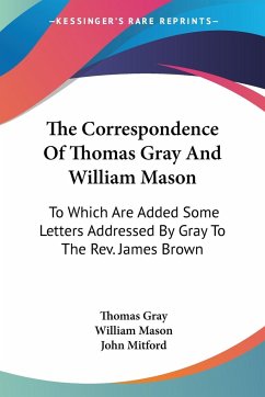 The Correspondence Of Thomas Gray And William Mason - Gray, Thomas; Mason, William