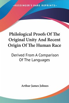 Philological Proofs Of The Original Unity And Recent Origin Of The Human Race