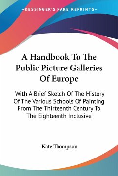 A Handbook To The Public Picture Galleries Of Europe - Thompson, Kate