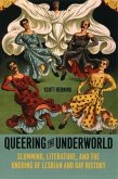 Queering the Underworld: Slumming, Literature, and the Undoing of Lesbian and Gay History