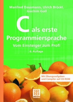 C als erste Programmiersprache - Dausmann, Manfred / Bröckl, Ulrich / Goll, Joachim