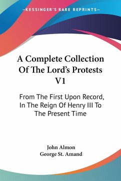 A Complete Collection Of The Lord's Protests V1 - Almon, John; St. Amand, George