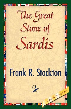 The Great Stone of Sardis - Frank R. Stockton, R. Stockton; Frank R. Stockton