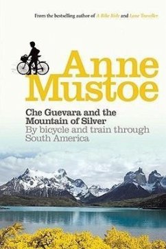 Che Guevara and the Mountain of Silver: By Bicycle and Train Through South America - Mustoe, Anne