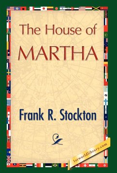 The House of Martha - Frank R. Stockton, R. Stockton; Frank R. Stockton