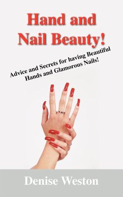 Hand and Nail Beauty! Advice and Secrets for Having Beautiful Hands and Glamorous Nails! - Weston, Denise P.