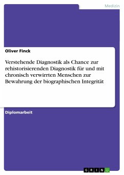 Verstehende Diagnostik als Chance zur rehistorisierenden Diagnostik für und mit chronisch verwirrten Menschen zur Bewahrung der biographischen Integrität - Finck, Oliver