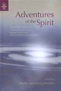 Adventures of the Spirit: The Older Woman in the Works of Doris Lessing, Margaret Atwood, and Other Contemporary Women Writers - Perrakis, Phyllis Sternberg