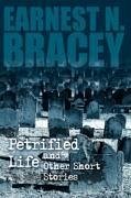 Petrified Life and Other Short Stories - Bracey, Earnest N.