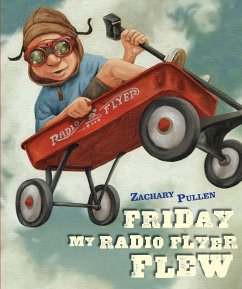 Friday My Radio Flyer Flew - Pullen, Zachary