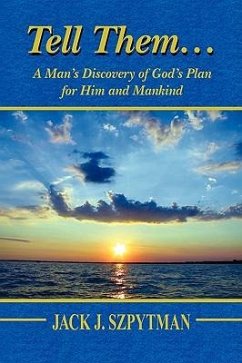 Tell Them.a Man's Discovery of God's Plan for Him and Mankind