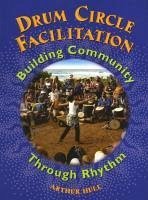 Drum Circle Facilitation: Building Community Through Rhythm - Hull, Arthur