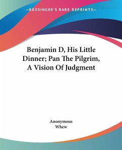 Benjamin D, His Little Dinner; Pan The Pilgrim, A Vision Of Judgment