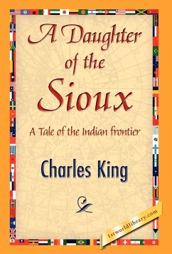 A Daughter of the Sioux - Charles King, King; Charles King