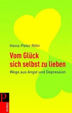 Vom Glück sich selbst zu lieben Wege aus Angst und Depression - Röhr, Heinz-Peter