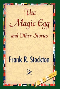 The Magic Egg and Other Stories - Frank R. Stockton, R. Stockton; Frank R. Stockton