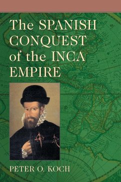 The Spanish Conquest of the Inca Empire - Koch, Peter O.