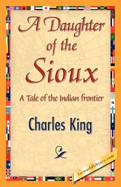 A Daughter of the Sioux - Charles King, King; Charles King