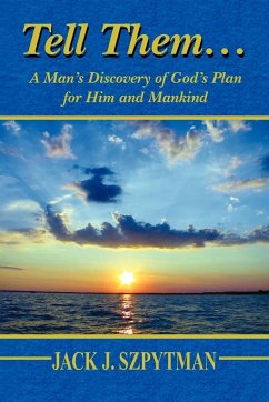 Tell Them... a Man's Discovery of God's Plan for Him and Mankind - Szpytman, Jack J.
