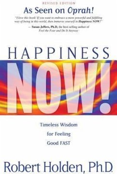 Happiness Now!: Timeless Wisdom for Feeling Good FAST - Holden, Robert
