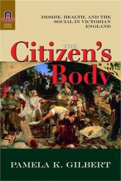 The Citizen's Body: Desire, Health, and the Social in Victorian England - Gilbert, Pamela K.