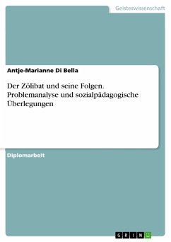 Der Zölibat und seine Folgen. Problemanalyse und sozialpädagogische Überlegungen - Bella, Antje-Marianne di