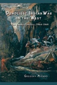 The Deadliest Indian War in the West: The Snake Conflict, 1864-1868 - Michno, Gregory