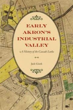 Early Akron's Industrial Valley: A History of the Cascade Locks - Gieck, Jack