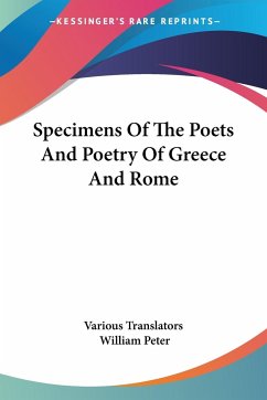 Specimens Of The Poets And Poetry Of Greece And Rome - Various Translators