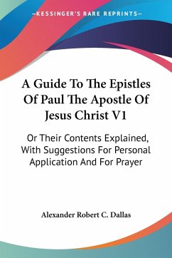 A Guide To The Epistles Of Paul The Apostle Of Jesus Christ V1 - Alexander Robert C. Dallas