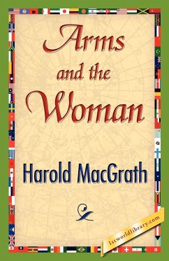 Arms and the Woman - Harold Macgrath, Macgrath; Harold Macgrath