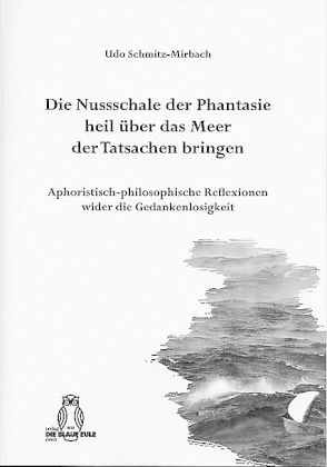 Die Nussschale der Phantasie heil über das Meer der Tatsachen bringen