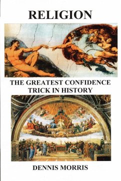 RELIGION The Greatest Confidence Trick In History - Morris, Dennis