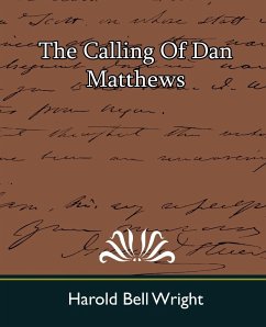The Calling of Dan Matthews - Harold Bell Wright, Bell Wright; Harold Bell Wright