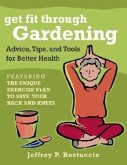 Get Fit Through Gardening: Advice, Tips, and Tools for Better Health