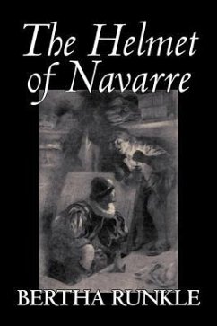 The Helmet of Navarre by Bertha Runkle, Fiction, Historical - Runkle, Bertha