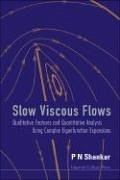 Slow Viscous Flows: Qualitative Features and Quantitative Analysis Using Complex Eigenfunction Expansions - Shankar, P N