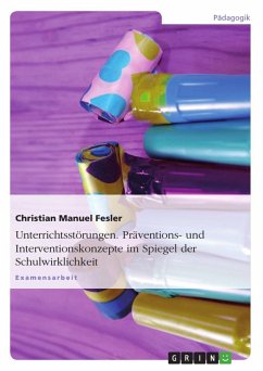 Unterrichtsstörungen. Präventions- und Interventionskonzepte im Spiegel der Schulwirklichkeit - Fesler, Christian Manuel