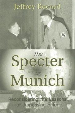 The Specter of Munich: Reconsidering the Lessons of Appeasing Hitler - Record, Jeffrey