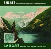 Landscapes in the Early 1900s: Argentine Photo Postcards: Paisajes En Las Primeras Postales Fotográficas Argentinas del S.XX