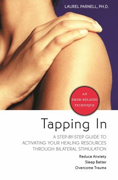 Tapping in: A Step-By-Step Guide to Activating Your Healing Resources Through Bilateral Stimulation - Parnell, Laurel