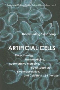 Artificial Cells: Biotechnology, Nanomedicine, Regenerative Medicine, Blood Substitutes, Bioencapsulation, and Cell/Stem Cell Therapy - Chang, Thomas Ming Swi