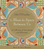 To Bless the Space Between Us: A Collection of Invocations and Blessings