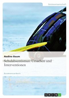 Schulabsentismus: Ursachen und Interventionen Schulabsentismus: Ursachen und Interventionen