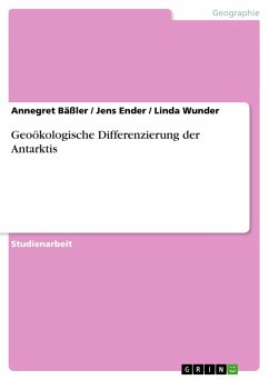 Geoökologische Differenzierung der Antarktis - Bäßler, Annegret;Wunder, Linda;Ender, Jens