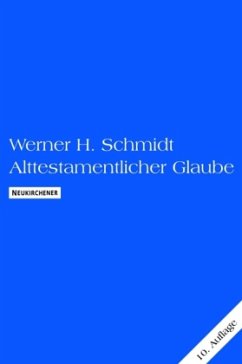 Alttestamentlicher Glaube - Schmidt, Werner H.