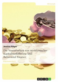 Die Vereinbarkeit von neoklassischer Kapitalmarkttheorie und Behavioral Finance - Plöger, Jessica