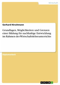 Grundlagen, Möglichkeiten und Grenzen einer Bildung für nachhaltige Entwicklung im Rahmen des Wirtschaftslehreunterrichts